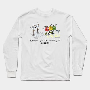 Buoys' night out; strictly no gulls!!! Long Sleeve T-Shirt